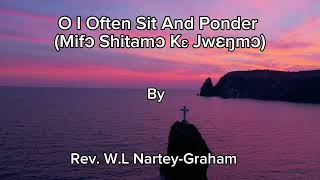 O I Often Sit And Ponder By Rev WL NarteyGraham [upl. by Hannahsohs]