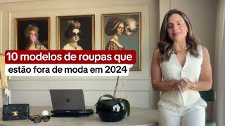 10 MODELOS DE ROUPAS QUE ESTÃO FORA DE MODA EM 2024 [upl. by Adai]