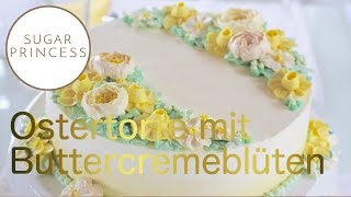 Ostertorte  Frühlingstorte mit Buttercreme Blumen  Blumen spritzen  Sugarprincess [upl. by Pachton125]