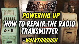 POWERING UP  How To Repair The Radio Transmitter  Walkthrough   FALLOUT 4 [upl. by Lledner]