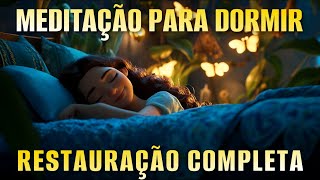 MEDITAÇÃO PARA DORMIR RESTAURAÇÃO COMPLETA [upl. by Eileek526]