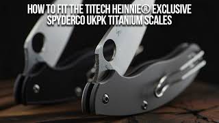 Fitting Heinnie® Exclusive Spyderco UKPK TiTech Scales [upl. by Surovy275]