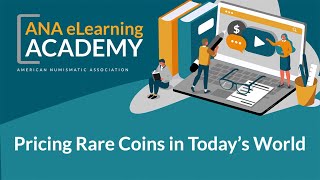 ANA eLearning Academy  Pricing Rare Coins In Todays World [upl. by Nylzzaj]