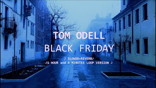 Black Friday  Tom Odell slowed  reverb 1 hour amp 4 minutes loop [upl. by Aderfla]