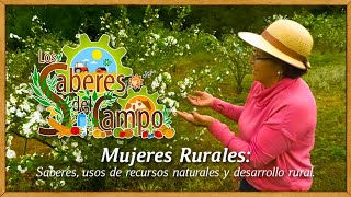 Los Saberes del campo Mujeres rurales sus saberes usos de recursos y desarrollo Ambiental y rural [upl. by Peltz]