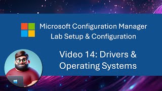 MCM SCCM Lab Setup  Video 14 Drivers amp Operating Systems [upl. by Ailecec]