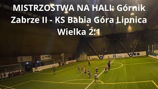 MISTRZOSTWA NA HALI Górnik Zabrze II  KS Babia Góra Lipnica Wielka 21 [upl. by Costa716]