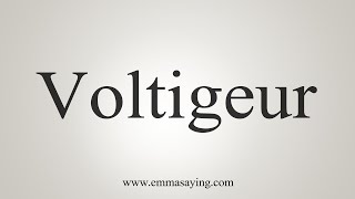 How To Say Voltigeur [upl. by Ennail357]