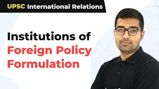 Institutions of Foreign Policy Formulation  UPSC International Relations  UPSCIASCSE 2021 [upl. by Airtemak]