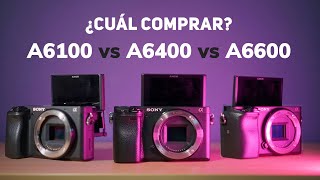 Mira ESTO antes de comprar una SONY A6100 o A6400 o A6600 ¿CUÁL ES MEJOR PARA TI [upl. by Ellery53]