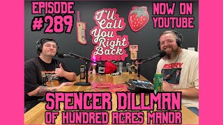 Ill Call You Right Back Podcast 289  Spooky Spencer Dillman of Hundred Acres Manor [upl. by Arihaz]