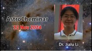 AstroCheminar 12 Nov 2024 featuring Dr Jialu Li [upl. by Fryd]