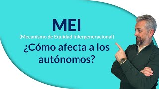 MEI Mecanismos de Equidad Intergeneracional ¿Cómo afecta realmente a los autónomos [upl. by Ttreve]