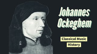 Johannes Ockeghem  Classical Music History 12 Renaissance Period [upl. by Nedap]