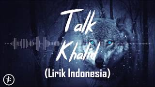 Khalid  Talk Lirik dan Arti  Terjemahan [upl. by Herodias932]