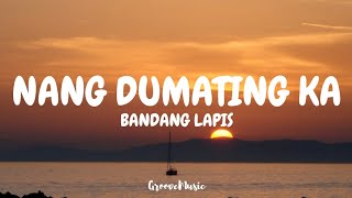 Bandang Lapis  Nang Dumating Ka Lyrics [upl. by Aldridge367]