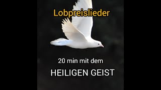 20 min mit dem Heiligen Geist  Deutsche Lobpreislieder [upl. by Ricker716]