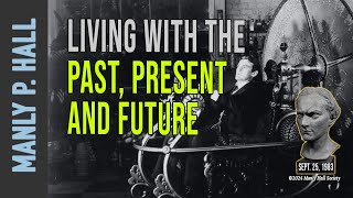 Manly P Hall Living with the Past Present and Future [upl. by Suirtimed]