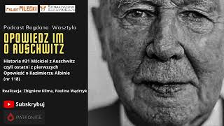 Historia 31 Mściciel z Auschwitz czyli ostatni z pierwszych Opowieść o Kazimierzu Albinie nr 118 [upl. by Hnao]