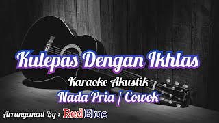 Kulepas Dengan Ikhlas Karaoke Akustik Nada Pria  Cowok [upl. by Ludvig865]