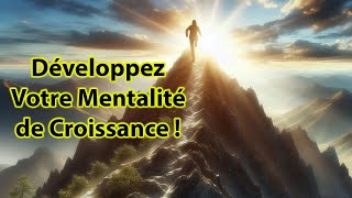 Développez une Mentalité de Croissance  Les Clés pour Prospérer [upl. by Hayward]