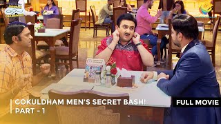 Gokuldham Mens Secret Bash I FULL MOVIE  PART 1 I Taarak Mehta Ka Ooltah Chashmah Ep 3369 to 3372 [upl. by Bremble]