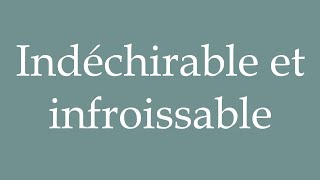 How to Pronounce Indéchirable et infroissable Tearproof and creaseproof Correctly in French [upl. by Keligot]