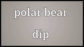 Polar bear dip meaning [upl. by Aibat]