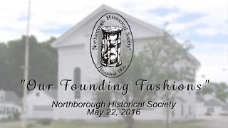 quotOur Founding Fashionsquot  Northborough Historical Society [upl. by Royal]