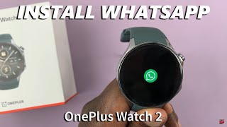 OnePlus Watch 2 How To Install amp Set Up WhatsApp [upl. by Ezequiel]