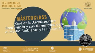 MasterClass ¿Qué es la Arquitectura Sostenible y sus Beneficios para el Medio Ambiente y la Socieda [upl. by Yatnuahs]