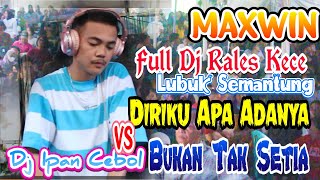 MAXWIN BRO  RALES KECE  FULL DJ  mix diriku apa adanya vs mix bukan tak setia  dj ipan cebol [upl. by Sadoc]