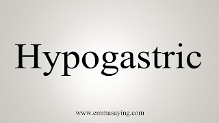 How To Say Hypogastric [upl. by Belloir340]