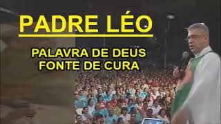 PALAVRA DE DEUS FONTE DE CURA  PADRE LÉO [upl. by Alegnasor]