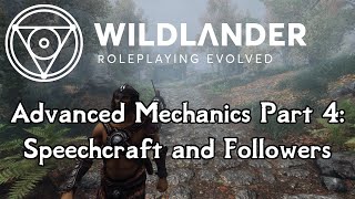 Wildlander  Advanced Mechanics Part 4 Speechcraft and Followers [upl. by Anowahs]