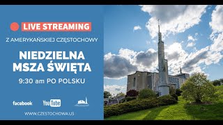 XXVIII Niedziela Zwykła BMsza Św z Amerykańskiej Częstochowy o godz 930 am EST [upl. by Oulman]