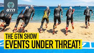 Mass Event Mayhem Big Triathlon Events In Doubt  The GTN Show Ep 330 [upl. by Ellah]