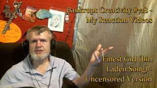 Finest Girl Bin Laden Song  Uncensored Version  Bankrupt Creativity 718  My Reaction Videos [upl. by Annaili]