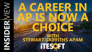 A Career in AP is Now a Choice With Stewart Griffiths APAM  ITESOFT Insider View [upl. by Sybila]