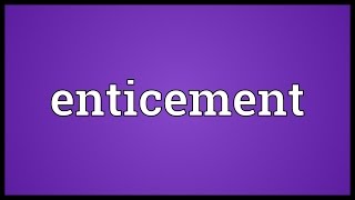 Enticement Meaning [upl. by Allmon]