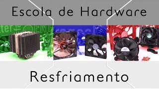 Resfriamento  Escola de Hardware  Episódio 6 [upl. by Arrak607]