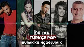 90lar Türkçe Pop  45 Dakika  21 Şarkı Burak Kılınçoğlu Mix [upl. by Ahseim]