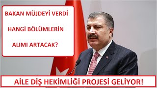 SAĞLIK BAKANI MÜJDEYİ VERDİ  HANGİ BÖLÜMLERİN ALIMI ARTACAK AİLE DİŞ HEKİMLİĞİ PROJESİ NE ZAMAN [upl. by Breban966]