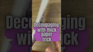 🖌️✨ Ever wondered how to Decoupage with Thick Paper 📜🚀 Watch this Tip Decoupage Crafting [upl. by Aynatal]