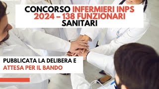 Concorso infermieri INPS 2024 138 Funzionari sanitari pubblicata la delibera e attesa per il bando [upl. by Jadd]