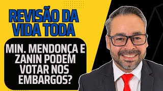 REVISÃO DA VIDA TODA  MINISTRO MENDONÇA E ZANIN PODEM VOTAR NOS EMBARGOS [upl. by Otila729]