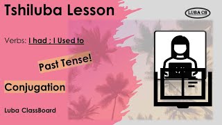 Tshiluba Lesson 18 Past Tense ConjugationI had I used to have conjugation Luba ClassBoard [upl. by Ahcila121]