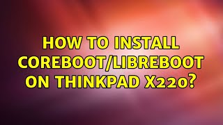 How to install corebootlibreboot on Thinkpad x220 [upl. by Nerrawed950]