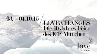 Love Changes  Die 10 Jahres Feier vom ICF München  Save the Date [upl. by Eleirbag]