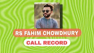 Rs Fahim Chowdhury Viral Call Record  Rs fahim Chowdhury  Tawhid Afridi [upl. by Anauqahs964]